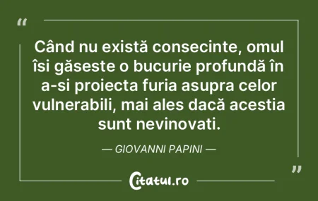 Când nu există consecințe, omul își... Când nu există consecințe, omul își...