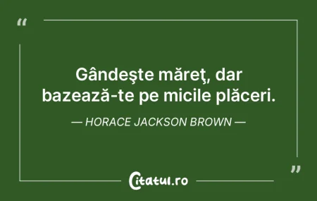 Gândeşte măreţ, dar bazează-te pe m... Gândeşte măreţ, dar bazează-te pe m...