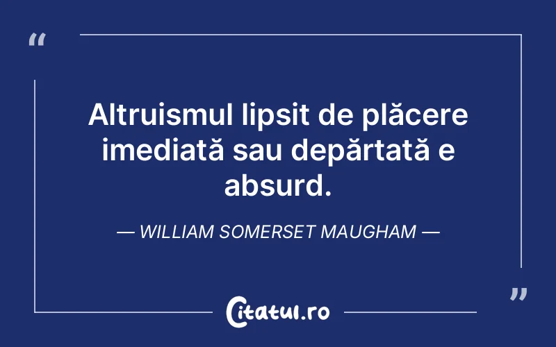 Citat William Somerset Maugham - citate spiritualitate
