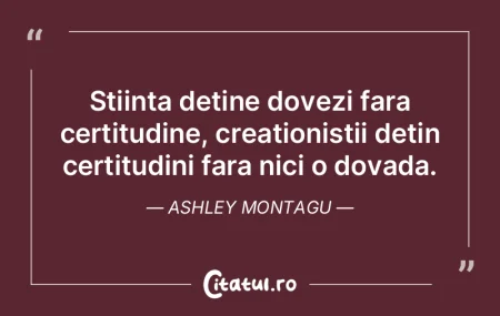 Stiinta detine dovezi fara certitudine, ... Stiinta detine dovezi fara certitudine, ...