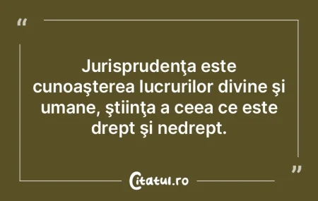 Jurisprudenţa este cunoaşterea lucruri... Jurisprudenţa este cunoaşterea lucruri...