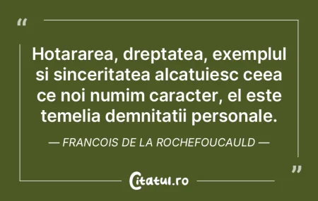 Hotararea, dreptatea, exemplul si sincer...