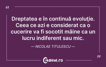 Dreptatea e în continuă evoluţie. Cee...