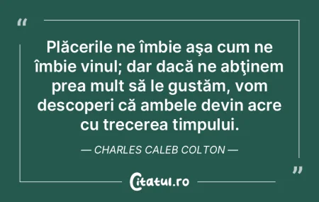 Plăcerile ne îmbie aşa cum ne îmbie ...