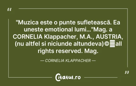"Muzica este o punte sufletească. Ea un... "Muzica este o punte sufletească. Ea un...
