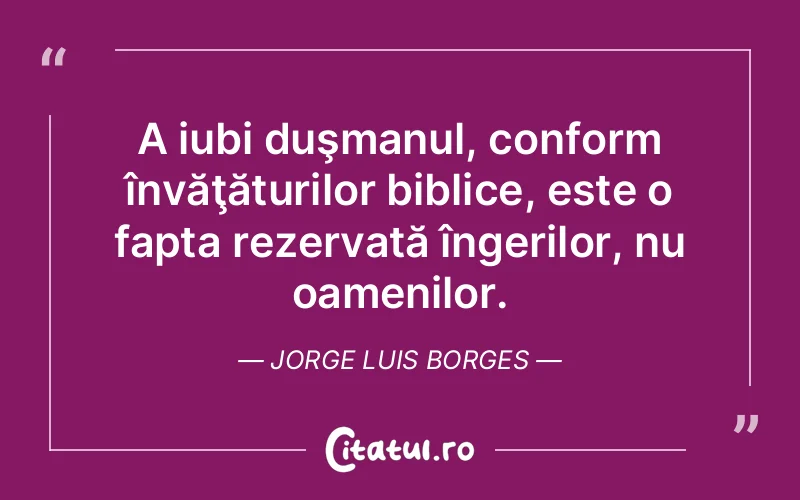 Citat Jorge Luis Borges - citate spiritualitate