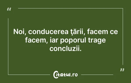 Noi, conducerea ţării, facem ce facem,... Noi, conducerea ţării, facem ce facem,...