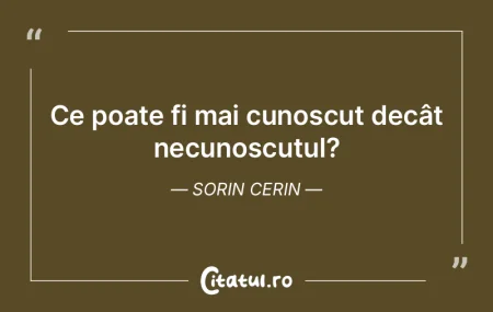 Ce poate fi mai cunoscut decât necunosc... Ce poate fi mai cunoscut decât necunosc...