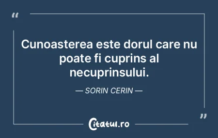 Cunoasterea este dorul care nu poate fi ... Cunoasterea este dorul care nu poate fi ...