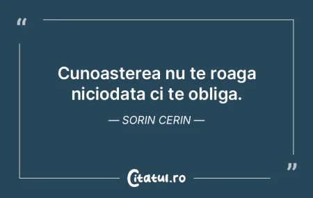 Cunoasterea nu te roaga niciodata ci te ...