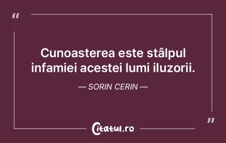 Cunoașterea este stâlpul infamiei aces...