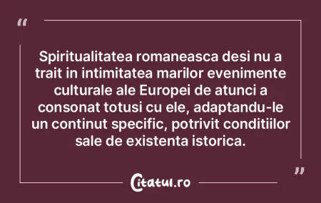 Spiritualitatea romaneasca desi nu a tra... Spiritualitatea romaneasca desi nu a tra...
