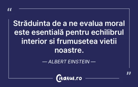 Străduința de a ne evalua moral este e... Străduința de a ne evalua moral este e...