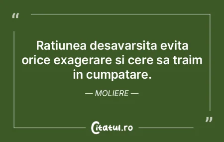 Ratiunea desavarsita evita orice exagera... Ratiunea desavarsita evita orice exagera...