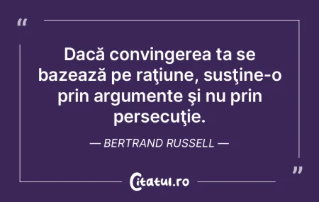 Dacă convingerea ta se bazează pe raţ...