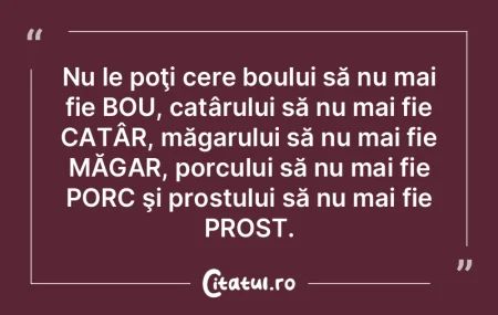 Nu le poţi cere boului să nu mai fie B... Nu le poţi cere boului să nu mai fie B...