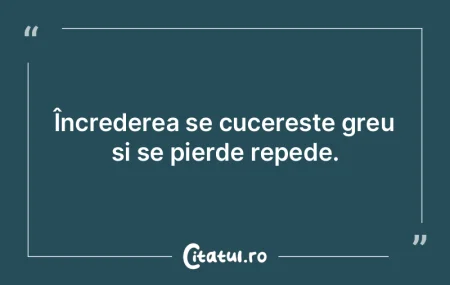 Încrederea se cucereste greu si se pier... Încrederea se cucereste greu si se pier...