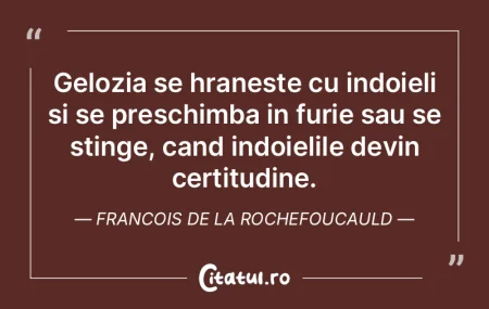 Gelozia se hraneste cu indoieli si se pr...