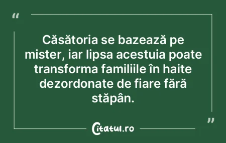 Căsătoria se bazează pe mister, iar l... Căsătoria se bazează pe mister, iar l...