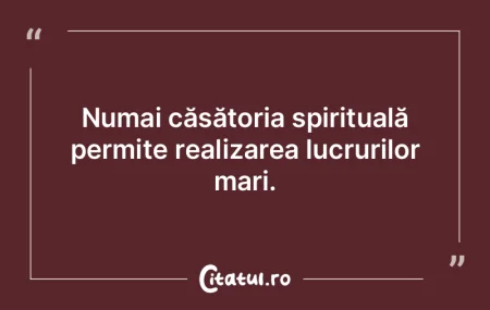 Numai căsătoria spirituală permite re... Numai căsătoria spirituală permite re...
