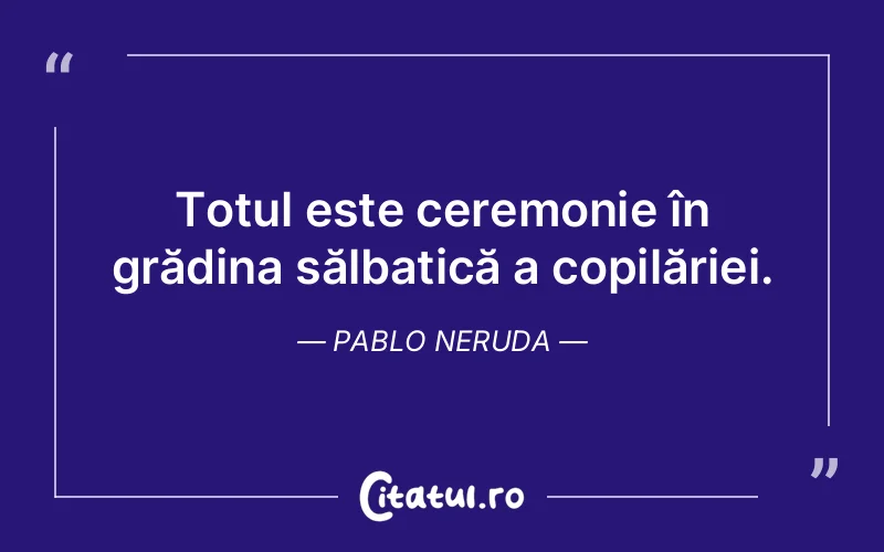 Citat Pablo Neruda - citate spiritualitate