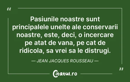 Pasiunile noastre sunt principalele unel... Pasiunile noastre sunt principalele unel...