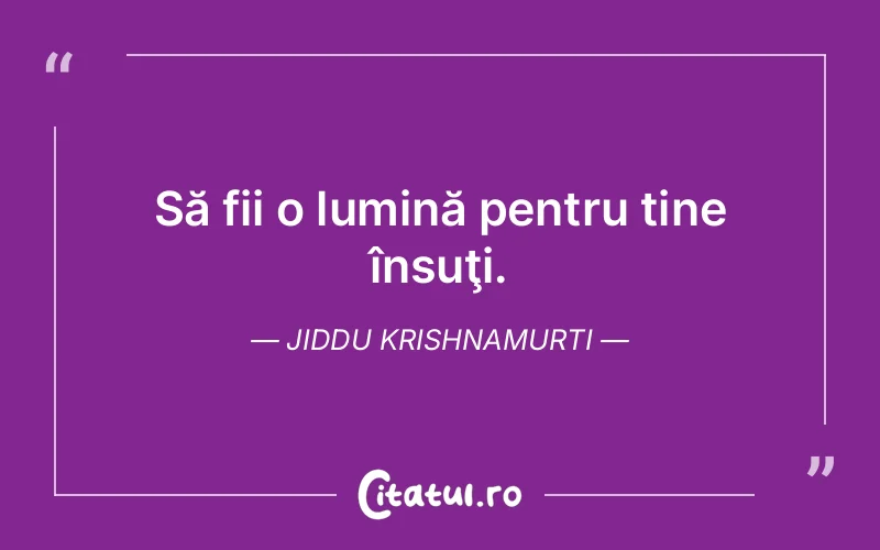 Citat Jiddu Krishnamurti - citate spiritualitate