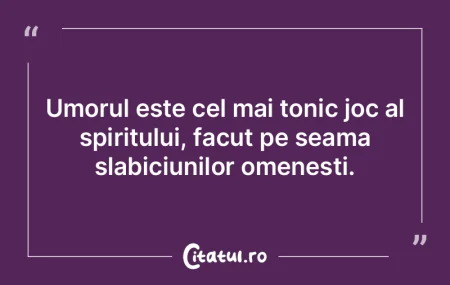 Umorul este cel mai tonic joc al spiritu... Umorul este cel mai tonic joc al spiritu...