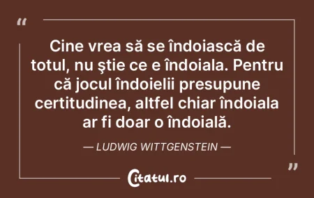 Cine vrea să se îndoiască de totul, n... Cine vrea să se îndoiască de totul, n...