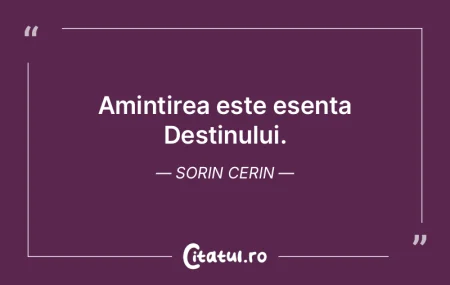 Amintirea este esența Destinului. Sorin... Amintirea este esența Destinului. Sorin...