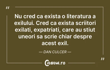 Nu cred ca exista o literatura a exilulu...