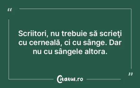 Scriitori, nu trebuie să scrieţi cu ce... Scriitori, nu trebuie să scrieţi cu ce...