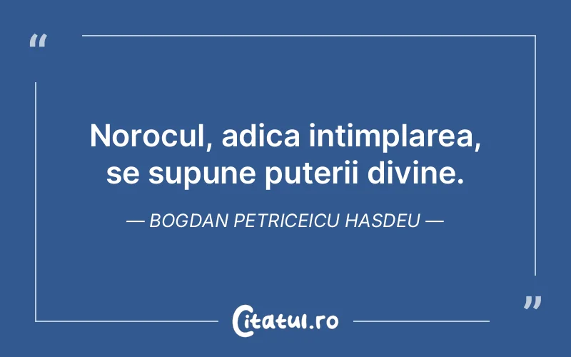 Citat Bogdan Petriceicu Hasdeu - citate spiritualitate
