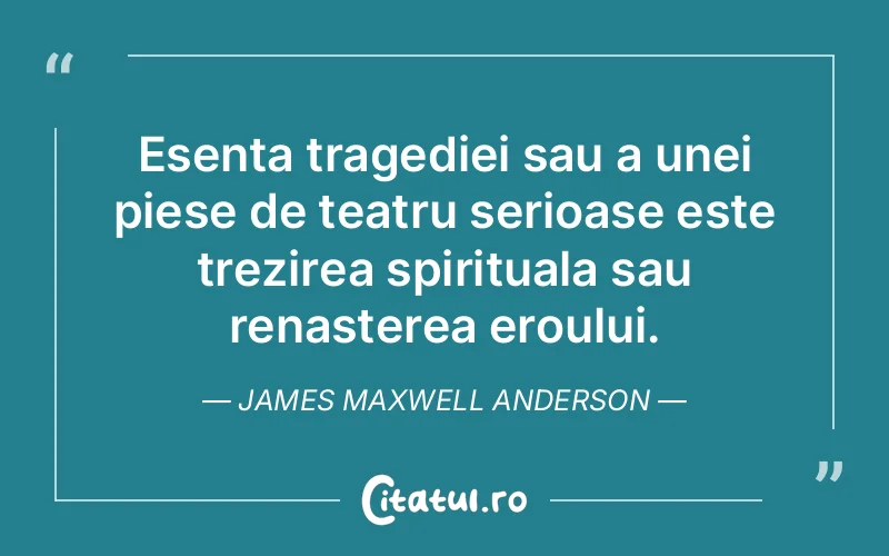 Citat James Maxwell Anderson - citate spiritualitate