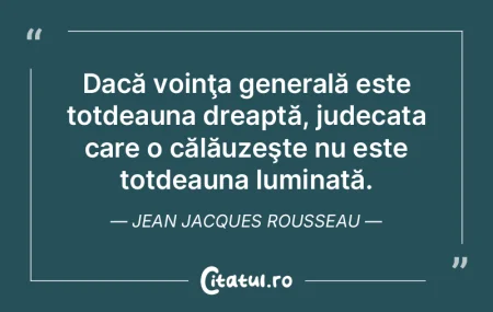 Dacă voinţa generală este totdeauna d...