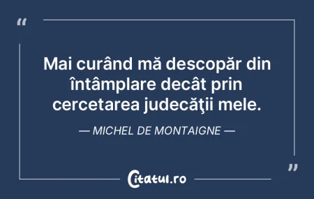 Mai curând mă descopăr din întâmpla...