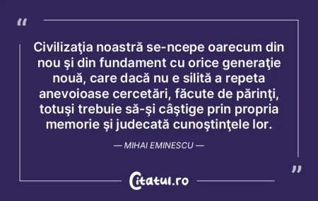 Civilizaţia noastră se-ncepe oarecum d...