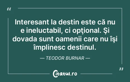 Interesant la destin este că nu e inelu...