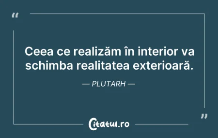 Citeste si: Ceea ce realizăm în interior va schimba ...