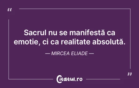 Sacrul nu se manifestă ca emoție, ci c... Sacrul nu se manifestă ca emoție, ci c...
