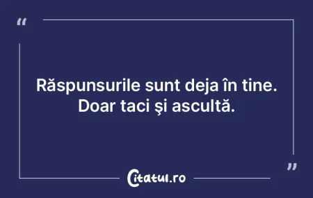 Răspunsurile sunt deja în tine. Doar t... Răspunsurile sunt deja în tine. Doar t...