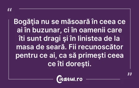 Bogăţia nu se măsoară în ceea ce ai... Bogăţia nu se măsoară în ceea ce ai...