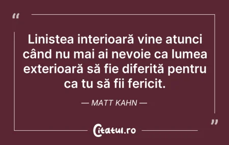 Citeste si: Liniștea interioară vine atunci când nu ...