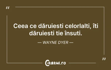 Citeste si: Ceea ce dăruiești celorlalți, îți dăruie...