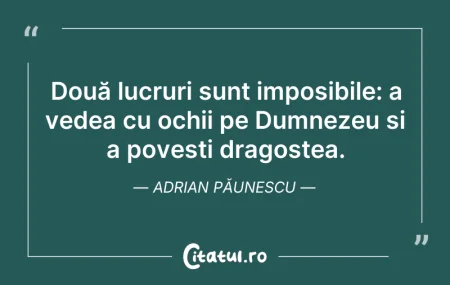 Citeste si: Două lucruri sunt imposibile: a vedea cu...