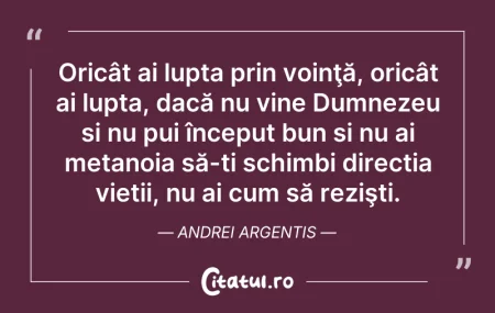 Oricât ai lupta prin voinţă, oricât ai l... Citeste si: Oricât ai lupta prin voinţă, oricât ai l...