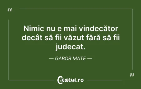 Citeste si: Nimic nu e mai vindecător decât să fii v...
