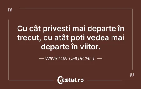 Citeste si: Cu cât privești mai departe în trecut, c...