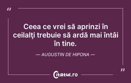 Citeste si: Ceea ce vrei să aprinzi în ceilalţi treb...