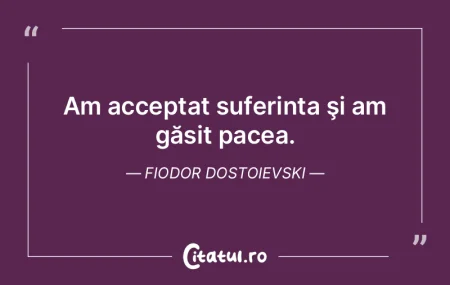 Citeste si: Am acceptat suferința şi am găsit pacea....